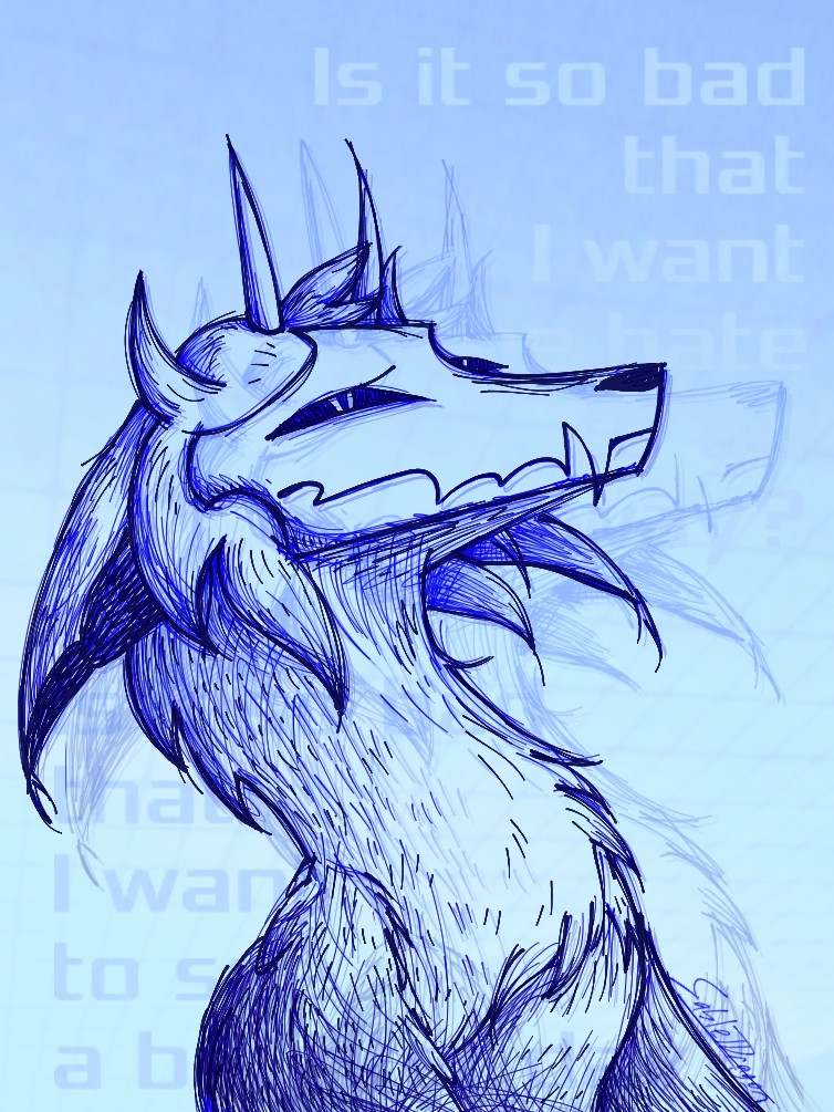 A digital drawing of Sable with blue sketched lines and a meloncholic expression. There are words behind Sable saying 'Is it so bad that I want the hate to go away?' and another one saying 'Is it so bad that I want to see a brighter day?' The background is a gradient light blue.